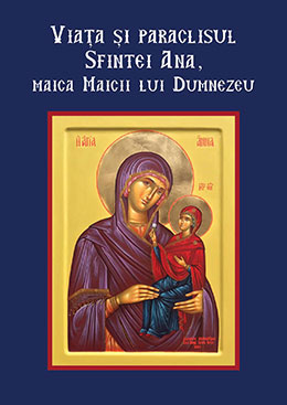 Viața și paraclisul Sfintei Ana, maica Maicii lui Dumnezeu